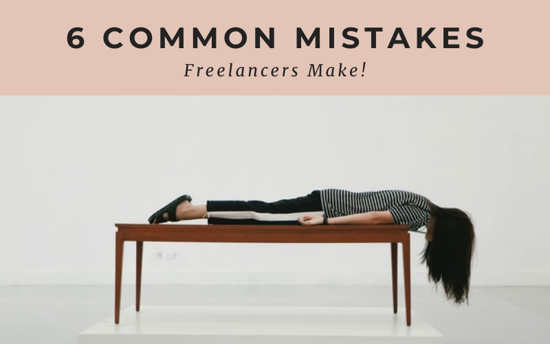 6 Common Mistakes New Freelancers Make